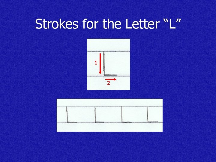Strokes for the Letter “L” 1 2 