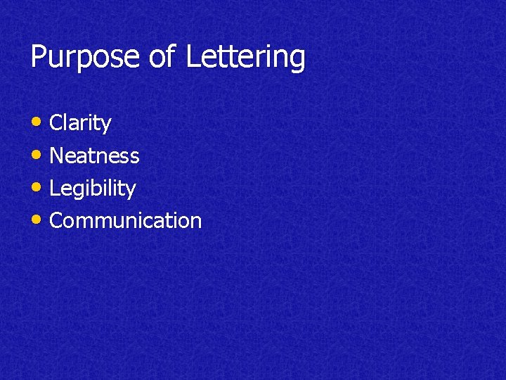 Purpose of Lettering • Clarity • Neatness • Legibility • Communication 