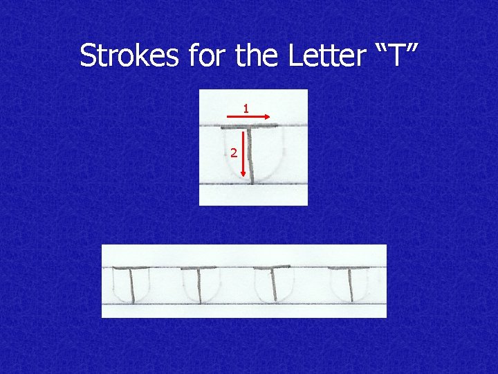 Strokes for the Letter “T” 1 2 
