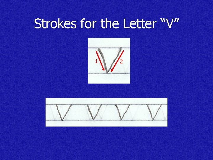 Strokes for the Letter “V” 1 2 