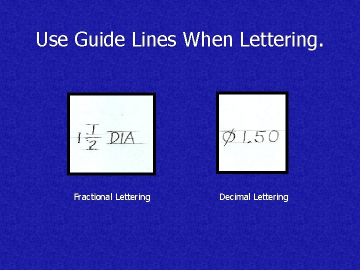Use Guide Lines When Lettering. Fractional Lettering Decimal Lettering 
