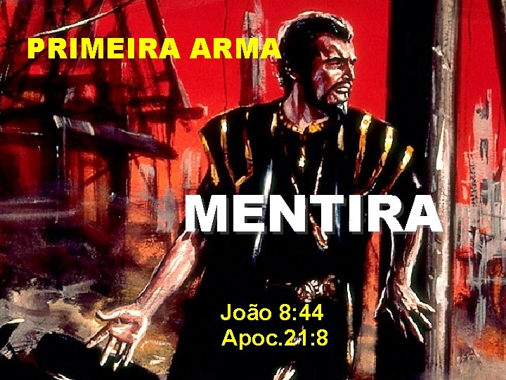 PRIMEIRA ARMA MENTIRA João 8: 44 Apoc. 21: 8 