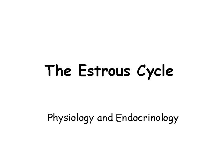 The Estrous Cycle Physiology and Endocrinology 