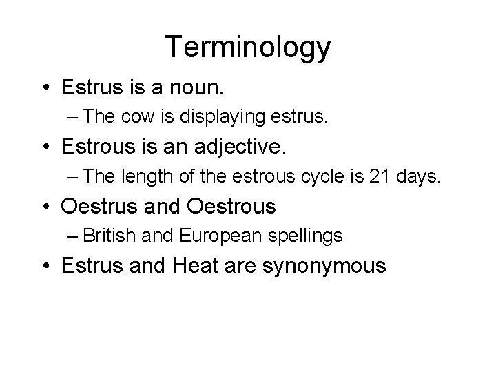 Terminology • Estrus is a noun. – The cow is displaying estrus. • Estrous