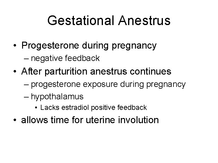 Gestational Anestrus • Progesterone during pregnancy – negative feedback • After parturition anestrus continues