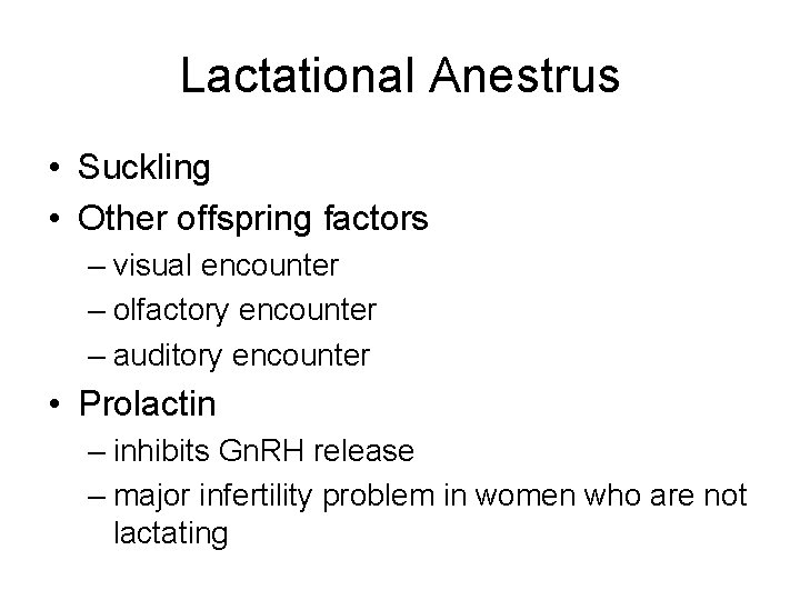 Lactational Anestrus • Suckling • Other offspring factors – visual encounter – olfactory encounter