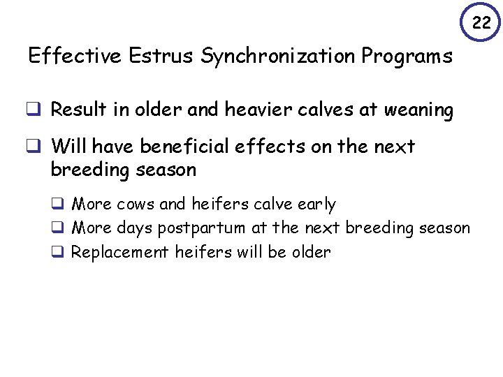 22 Effective Estrus Synchronization Programs q Result in older and heavier calves at weaning