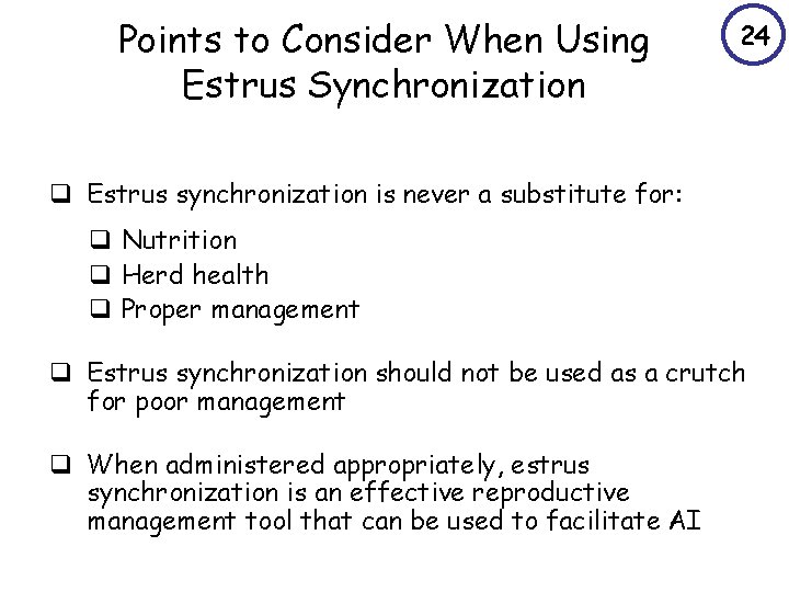 Points to Consider When Using Estrus Synchronization 24 q Estrus synchronization is never a