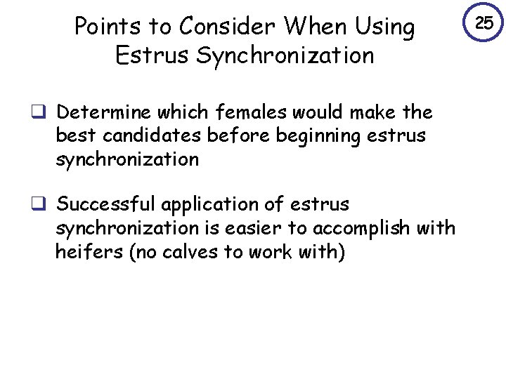 Points to Consider When Using Estrus Synchronization q Determine which females would make the
