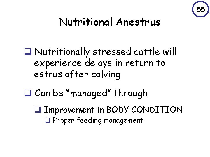 55 Nutritional Anestrus q Nutritionally stressed cattle will experience delays in return to estrus