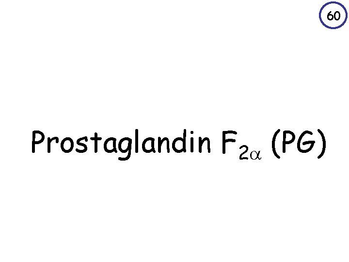 60 Prostaglandin F 2 (PG) 