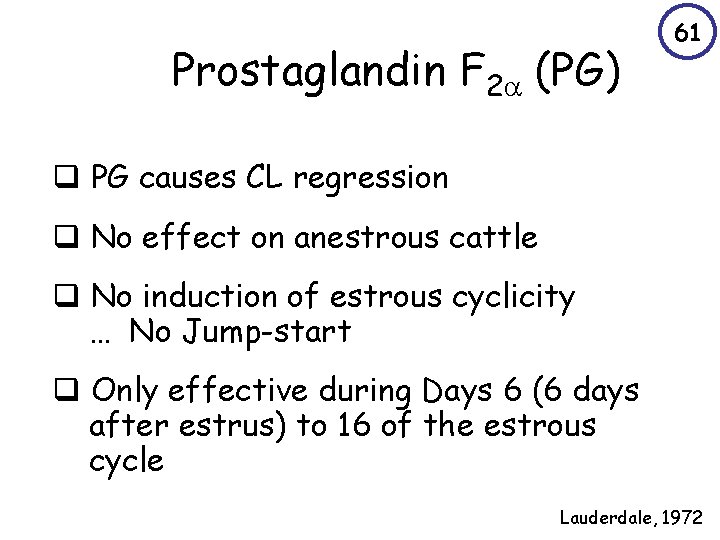 Prostaglandin F 2 (PG) 61 q PG causes CL regression q No effect on