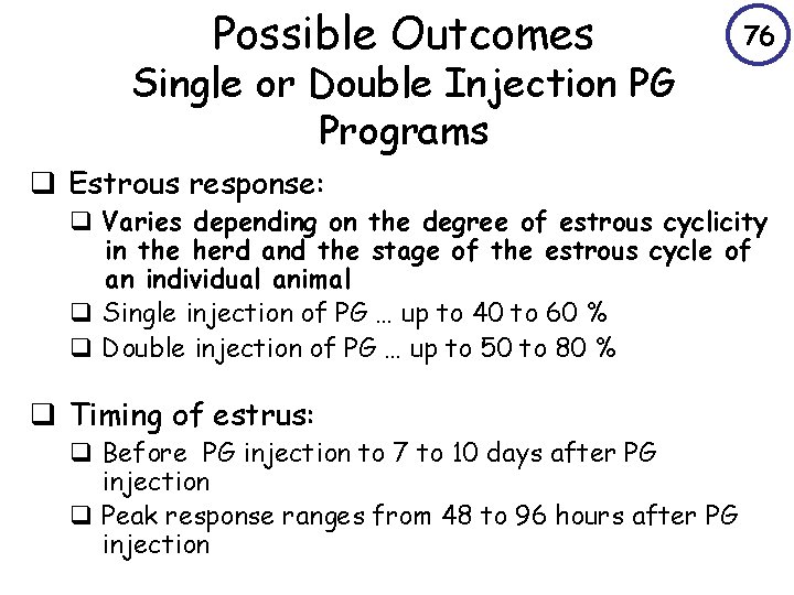 Possible Outcomes 76 Single or Double Injection PG Programs q Estrous response: q Varies