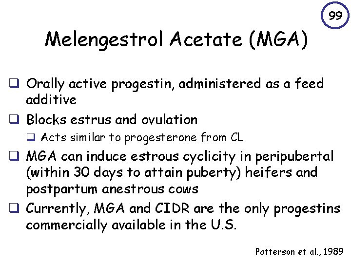 99 Melengestrol Acetate (MGA) q Orally active progestin, administered as a feed additive q