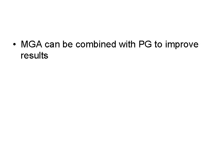  • MGA can be combined with PG to improve results 