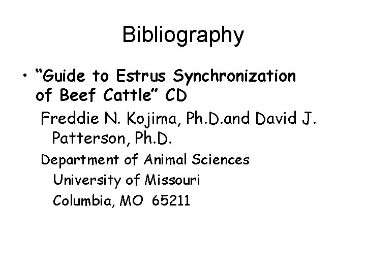 Bibliography • “Guide to Estrus Synchronization of Beef Cattle” CD Freddie N. Kojima, Ph.