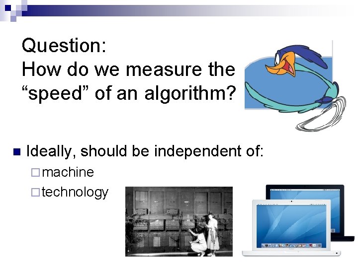 Question: How do we measure the “speed” of an algorithm? n Ideally, should be