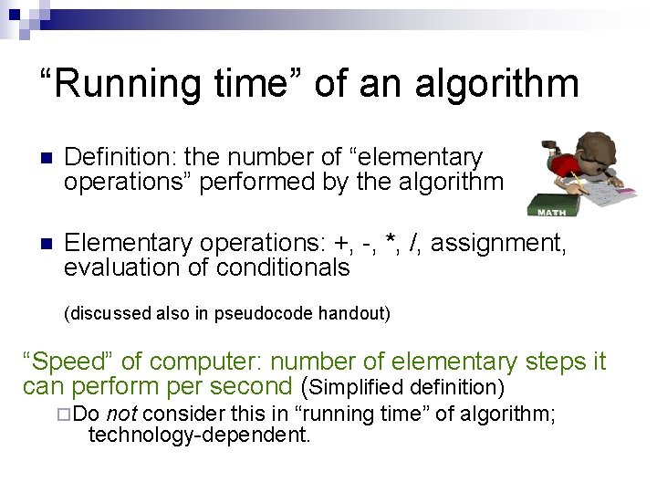 “Running time” of an algorithm n Definition: the number of “elementary operations” performed by