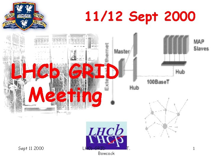 11/12 Sept 2000 LHCb GRID Meeting Sept 11 2000 LHCb-GRID Bowcock T. 1 