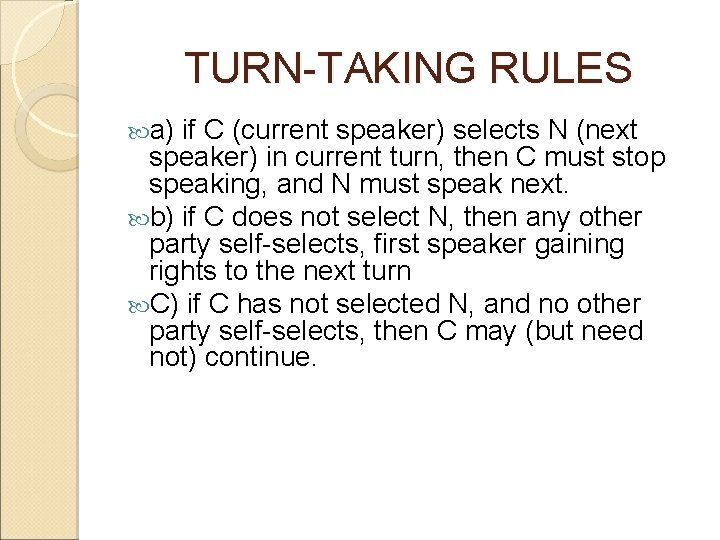 TURN-TAKING RULES a) if C (current speaker) selects N (next speaker) in current turn,