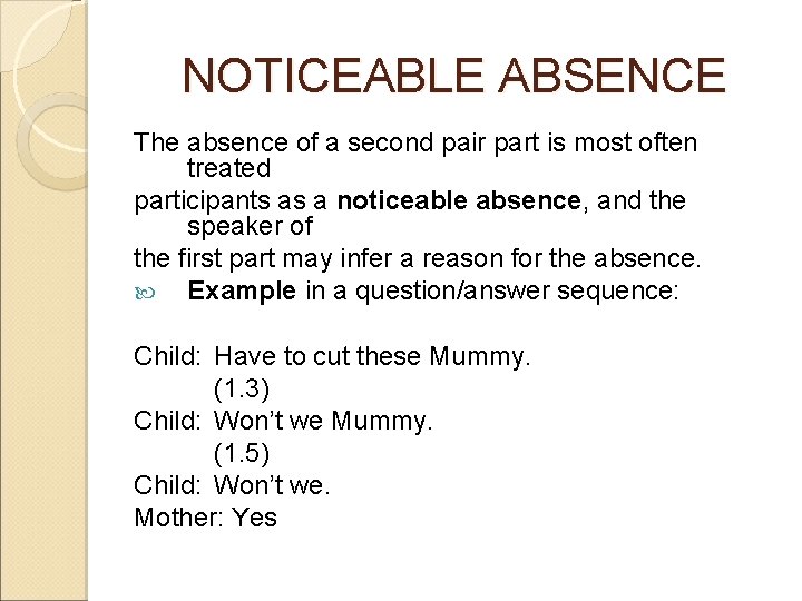 NOTICEABLE ABSENCE The absence of a second pair part is most often treated participants