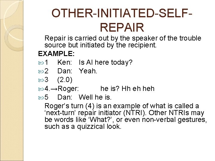 OTHER-INITIATED-SELFREPAIR Repair is carried out by the speaker of the trouble source but initiated