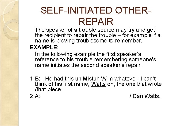 SELF-INITIATED OTHERREPAIR The speaker of a trouble source may try and get the recipient