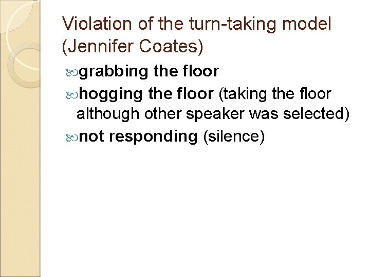 Violation of the turn-taking model (Jennifer Coates) grabbing the floor hogging the floor (taking