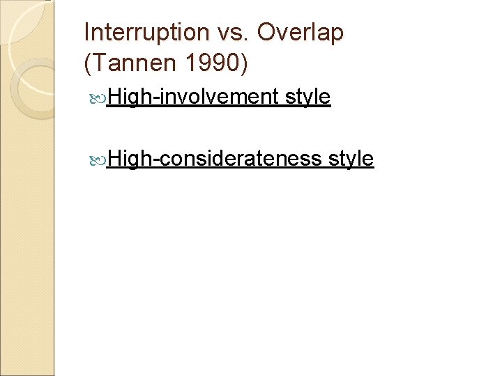 Interruption vs. Overlap (Tannen 1990) High-involvement style High-considerateness style 