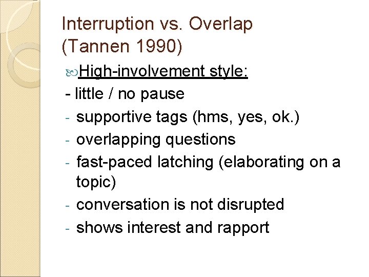 Interruption vs. Overlap (Tannen 1990) High-involvement style: - little / no pause - supportive