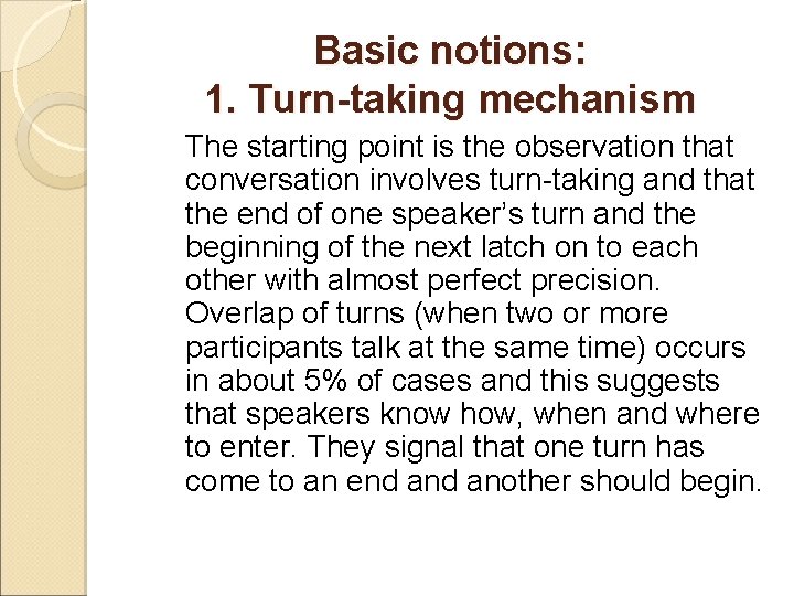 Basic notions: 1. Turn-taking mechanism The starting point is the observation that conversation involves
