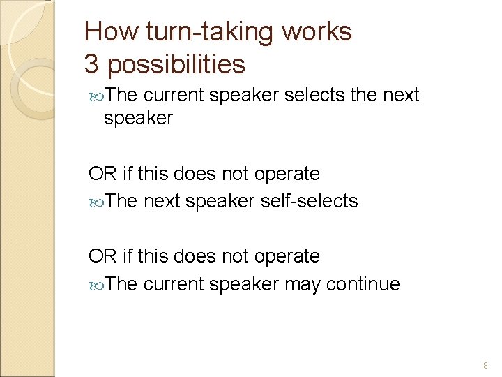 How turn-taking works 3 possibilities The current speaker selects the next speaker OR if