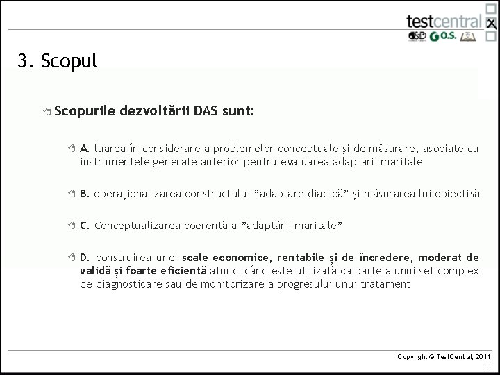 3. Scopul 8 Scopurile dezvoltării DAS sunt: 8 A. luarea în considerare a problemelor
