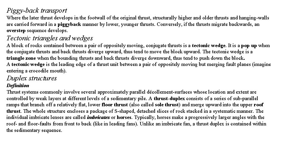 Piggy-back transport Where the later thrust develops in the footwall of the original thrust,