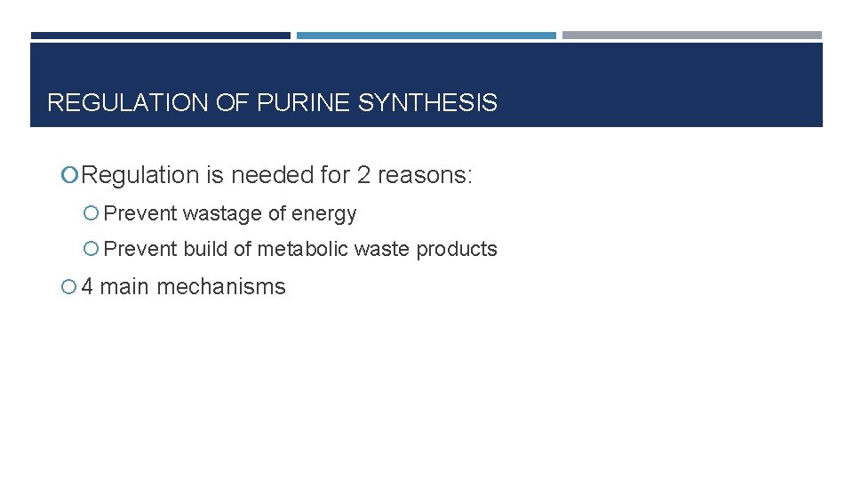 REGULATION OF PURINE SYNTHESIS Regulation is needed for 2 reasons: Prevent wastage of energy