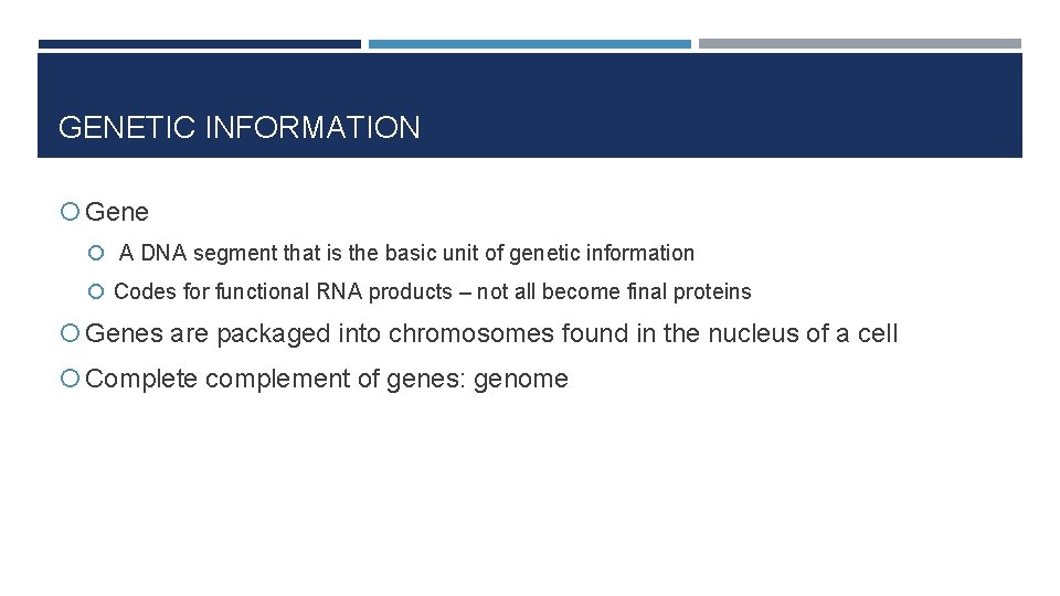GENETIC INFORMATION Gene A DNA segment that is the basic unit of genetic information