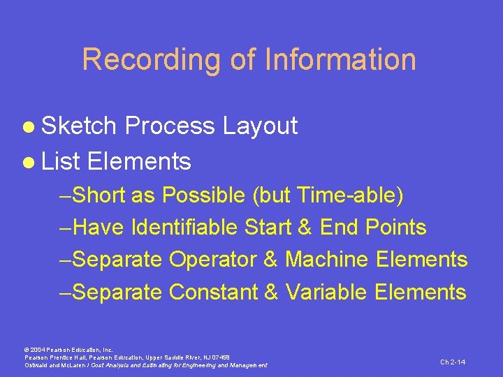 Recording of Information l Sketch Process Layout l List Elements -Short as Possible (but