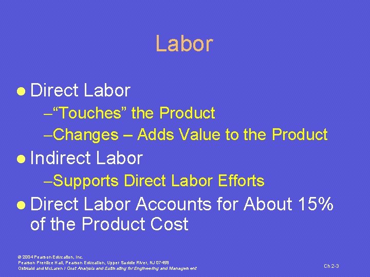 Labor l Direct Labor -“Touches” the Product -Changes – Adds Value to the Product