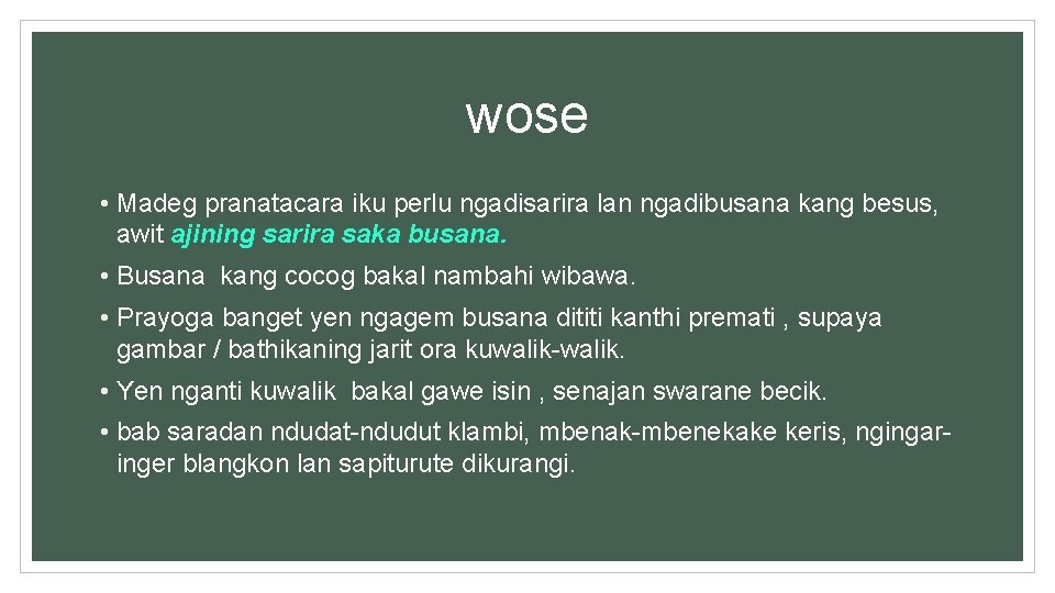 wose • Madeg pranatacara iku perlu ngadisarira lan ngadibusana kang besus, awit ajining sarira