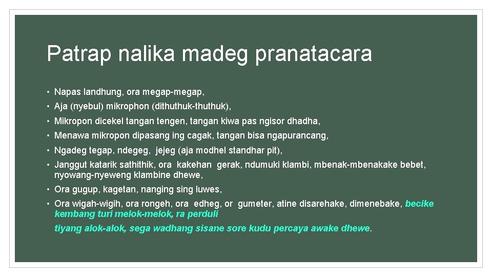 Patrap nalika madeg pranatacara • Napas landhung, ora megap-megap, • Aja (nyebul) mikrophon (dithuthuk-thuthuk),