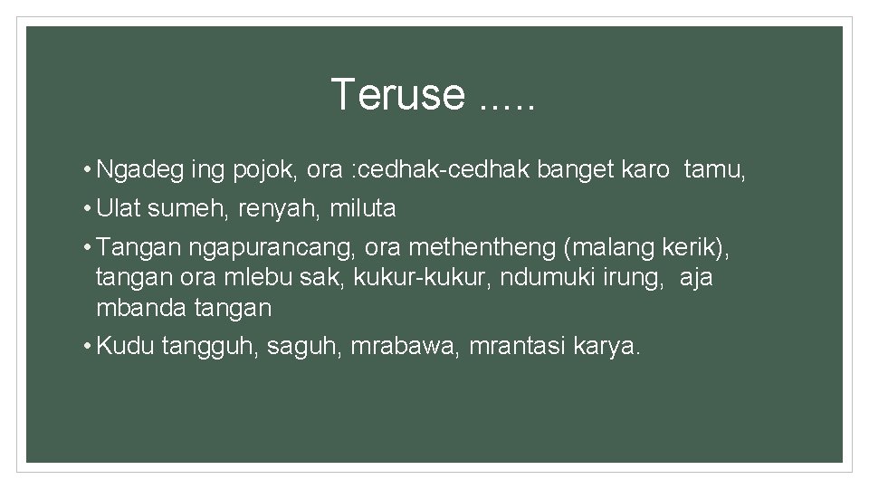 Teruse. . . • Ngadeg ing pojok, ora : cedhak-cedhak banget karo tamu, •