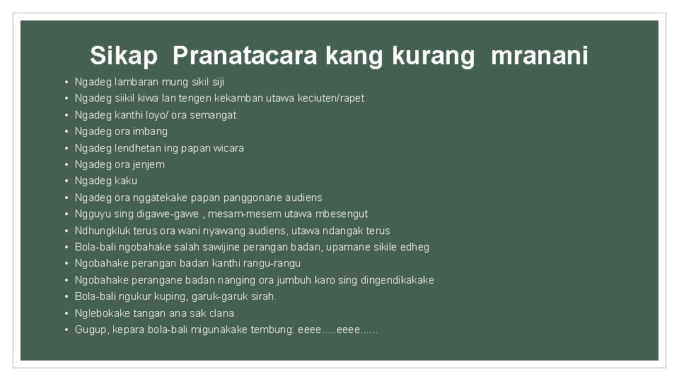 Sikap Pranatacara kang kurang mranani • Ngadeg lambaran mung sikil siji • Ngadeg siikil