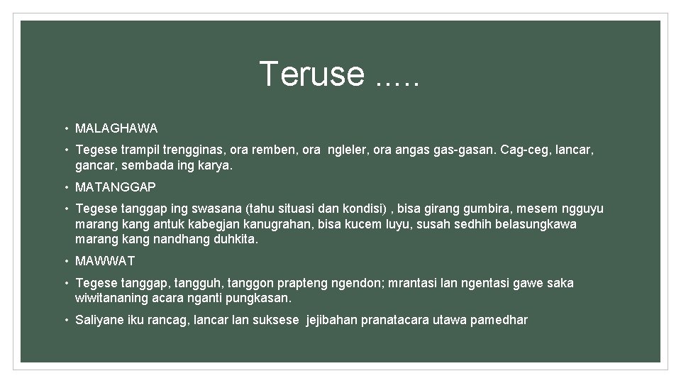 Teruse. . . • MALAGHAWA • Tegese trampil trengginas, ora remben, ora ngleler, ora