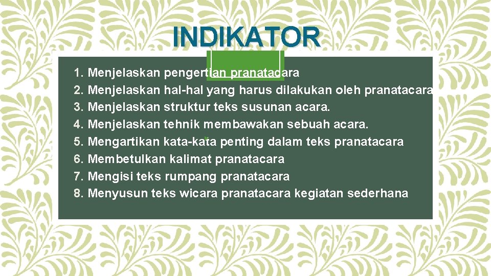 INDIKATOR 1. Menjelaskan pengertian pranatacara 2. Menjelaskan hal-hal yang harus dilakukan oleh pranatacara. 3.