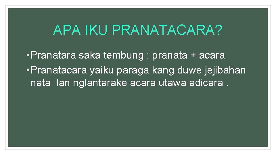 APA IKU PRANATACARA? • Pranatara saka tembung : pranata + acara • Pranatacara yaiku