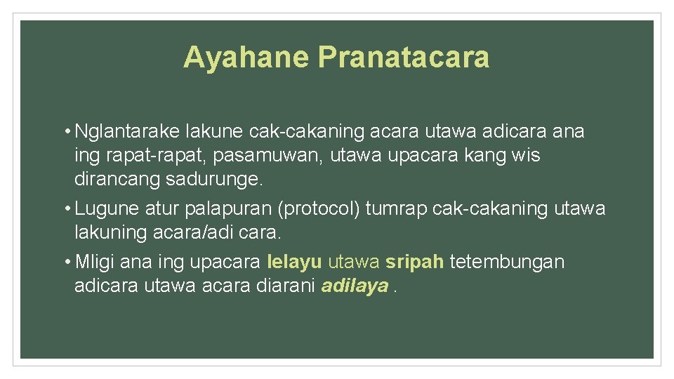 Ayahane Pranatacara • Nglantarake lakune cak-cakaning acara utawa adicara ana ing rapat-rapat, pasamuwan, utawa