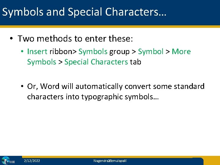 Symbols and Special Characters… • Two methods to enter these: • Insert ribbon> Symbols