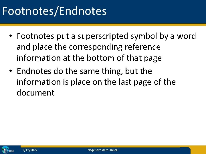 Footnotes/Endnotes • Footnotes put a superscripted symbol by a word and place the corresponding