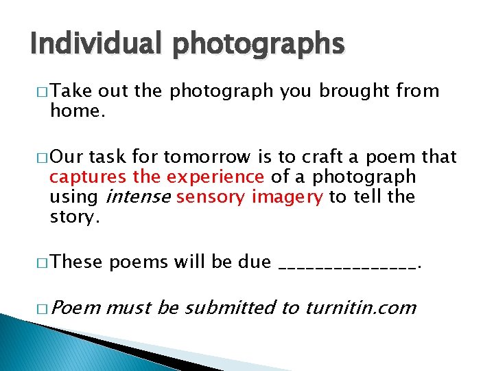 Individual photographs � Take out the photograph you brought from home. � Our task