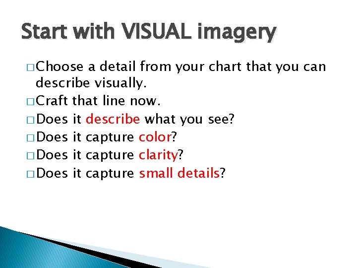 Start with VISUAL imagery � Choose a detail from your chart that you can